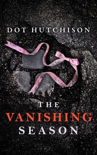 Dot Hutchison: Vanishing Season (2019, Amazon Publishing)